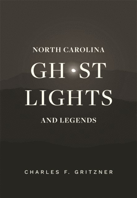Charles F. Gritzner - North Carolina Ghost Lights and Legends, E-bok