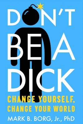 Mark B. Borg, Jr. - Don'T be a Dick, Häftad