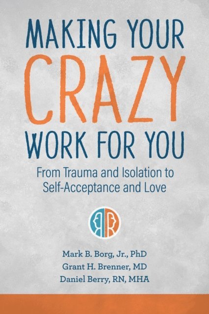 Daniel Berry, Grant H. Brenner, Mark B. Borg - Making Your Crazy Work for You, E-bok