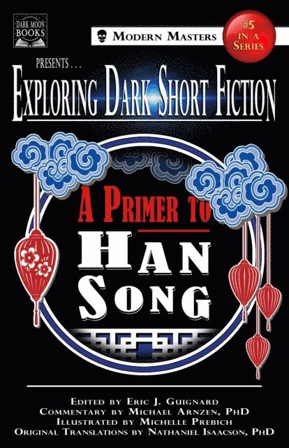 Michael Arnzen, Han Song, Eric J. Guignard - Exploring Dark Short Fiction #5: A Primer to Han Song, E-bok