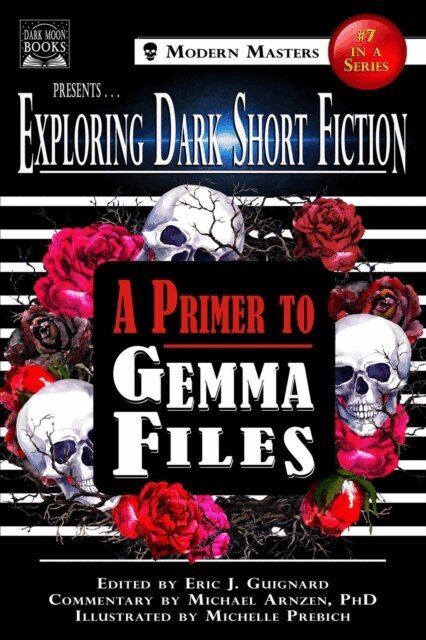 Michael Arnzen, Gemma Files, Eric J. Guignard - Exploring Dark Short Fiction #7: A Primer to Gemma Files, E-bok