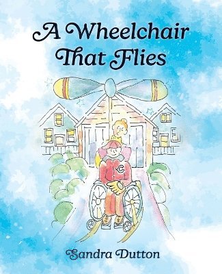 Sandra Dutton - Wheelchair That Flies, Häftad