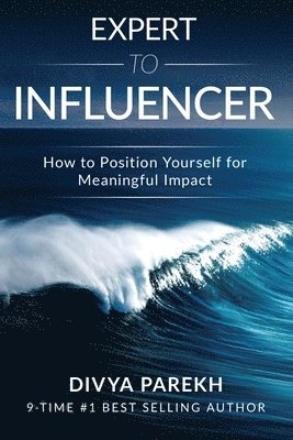 Divya Parekh - Expert to Influencer: How to Position Yourself for Meaningful Impact, Häftad