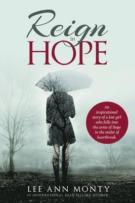 Lee Ann Monty - Reign In Hope: An inspirational story of a lost girl who falls into the arms of Hope in the midst of heartbreak., Häftad