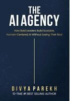 Divya Parekh - The AI Agency: How Bold Leaders Build Scalable, Human-Centered AI Without Losing Their Soul, Inbunden