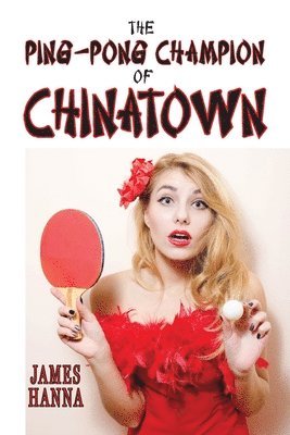 James Hanna - Ping-Pong Champion of Chinatown, Häftad