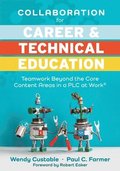 Collaboration for Career and Technical Education: Teamwork Beyond the Core Content Areas in a PLC at Work(r) (a Guide for Collaborative Teaching in Ca