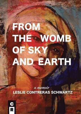 Leslie Contreras Schwartz - From the Womb of Sky and Earth, Häftad. Tillgänglighet: Lägg i varukorg