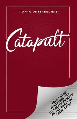 Tanya Unterbrunner - Catapult: Tools High Achievers Use to Create Success in All Areas of Their Lives, Häftad. Tillgänglighet: Lägg i varukorg