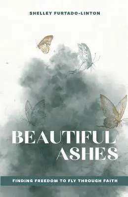 Shelley Furtado-Linton - Beautiful Ashes: Finding Freedom to Fly Through Faith, Häftad. Tillgänglighet: Lägg i varukorg