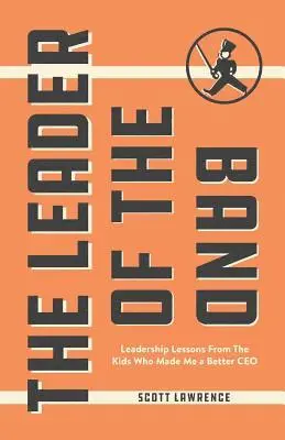 Scott Lawrence - The Leader of the Band: Leadership Lessons from the Kids Who Made Me a Better CEO, Häftad. Tillgänglighet: Lägg i varukorg