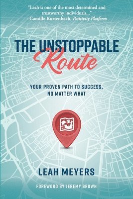 Leah Meyers - The Unstoppable Route: Your Proven Path to Success, No Matter What, Häftad