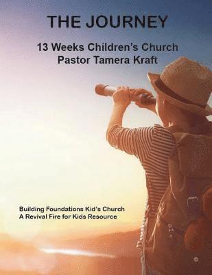 Tamera Kraft - The Journey: Building Foundations Spirit-Filled Kid's Church Curriculum, Häftad