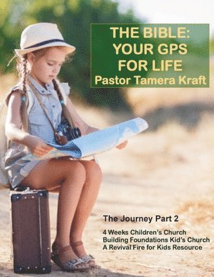 Tamera Kraft - The Bible: Your GPS For Life: The Journey, Part 2. A Revival Fire for Kids Resource, Häftad