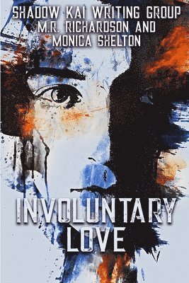 Monica Shelton, Shadow Kai Writing Group, Tiffany Richardson - Involuntary Love, Häftad