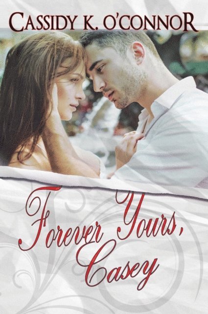 Cassidy K. O'Connor - Forever Yours, Casey, E-bok