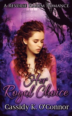Cassidy K. O'Connor - Her Royal Choice: A Reverse Harem Romance, Häftad
