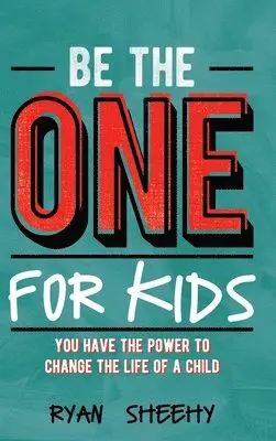 Ryan Sheehy - Be the One for Kids: You Have the Power to Change the Life of a Child, Inbunden. Tillgänglighet: Lägg i varukorg