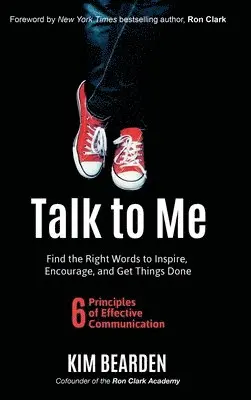 Kim Bearden - Talk to Me: Find the Right Words to Inspire, Encourage and Get Things Done, Inbunden. Tillgänglighet: Lägg i varukorg