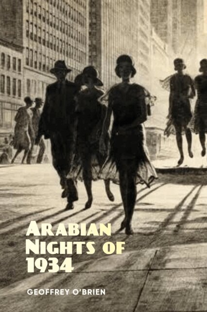 Geoffrey O'Brien - Arabian Nights of 1934, E-bok