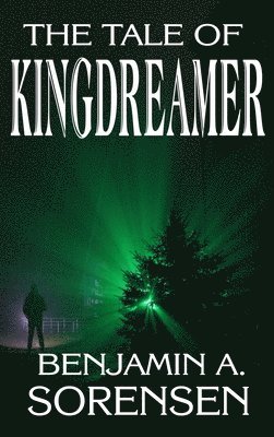 Benjamin a Sorensen - Tale of Kingdreamer, Inbunden