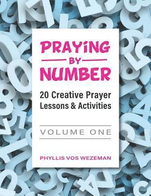 Phyllis Vos Wezeman - Praying by Number: Volume 1: 20 Creative Prayer Lessons & Activities, Häftad