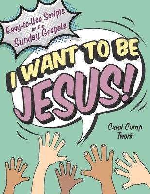 Carol Camp Twork - I Want to Be Jesus: Easy-to-Use Scripts for the Sunday Gospels, Häftad