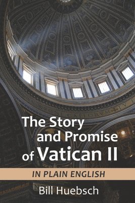 Bill Huebsch - Story and Promise of Vatican II, Häftad