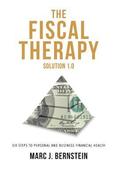 The Fiscal Therapy Solution 1.0: A Six-Step Process To Financial Health (For You And Your Business)