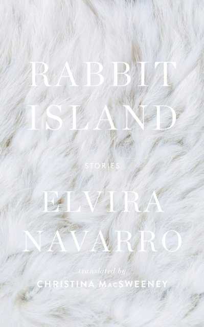 Elvira Navarro - Rabbit Island, E-bok
