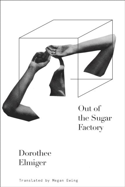 Dorothee Elmiger - Out of the Sugar Factory, E-bok
