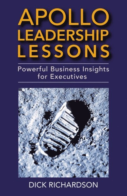 Dick Richardson - Apollo Leadership Lessons: Powerful Business Insights for Executives, E-bok