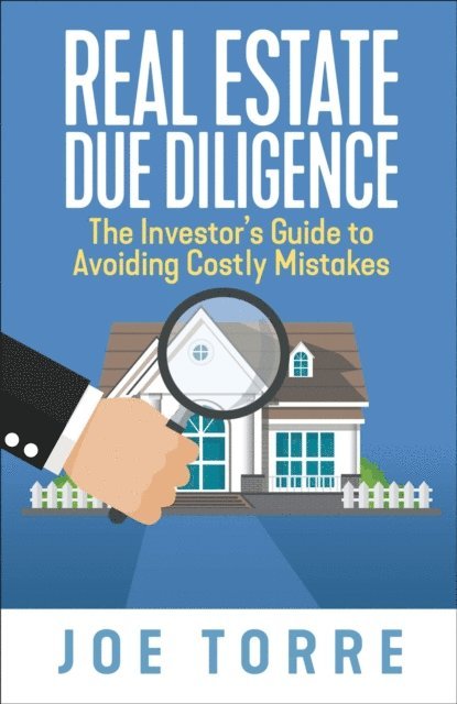 Joe Torre - Real Estate Due Diligence: The Investor's Guide to Avoiding Costly Mistakes, E-bok