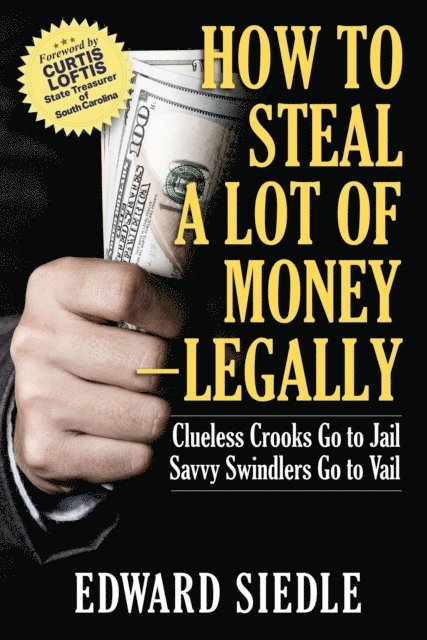 Edward Siedle - How to Steal A Lot of Money -- Legally, E-bok