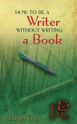 Lorrie Nicoles - How to Be a Writer Without Writing a Book, Häftad
