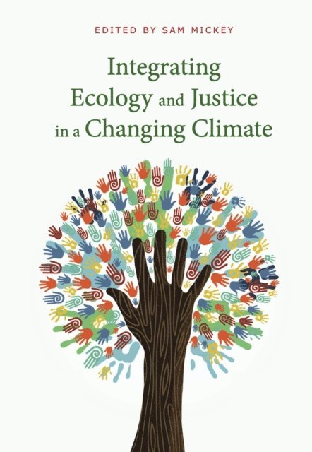 Sam Mickey - Integrating Ecology and Justice in a Changing Climate, E-bok