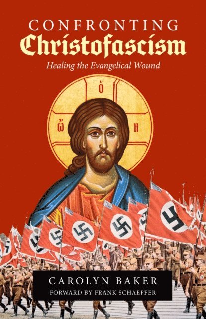 Carolyn Baker - Confronting Christofascism: Healing the Evangelical Wound, E-bok