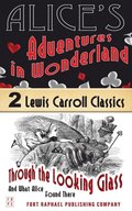 Alice's Adventures in Wonderland AND Through the Looking-Glass And What Alice Found There - Unabridged