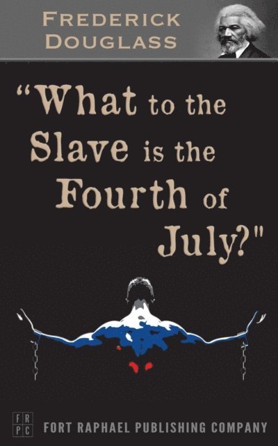 Frederick Douglass, Kevin Theis - What to the Slave is the 4th of July? - Unabridged, E-bok