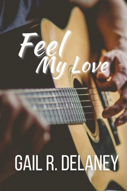 Gail R. Delaney - Feel My Love, E-bok