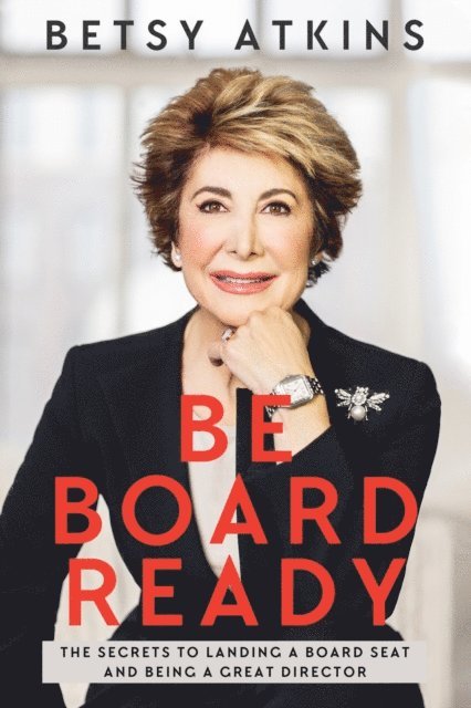 Betsy Atkins - Be Board Ready, E-bok