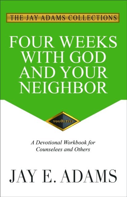Jay E Adams - Four Weeks with God and Your Neighbor, E-bok