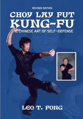 Leo T Fong - CHOY LAY FUT KUNG FU The Chinese Art of Self-Defense Revised Edition, Häftad