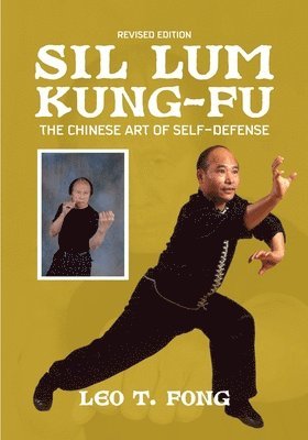 Leo T Fong - SIL LUM KUNG FU The Chinese Art of Self-Defense Revised Edition, Häftad