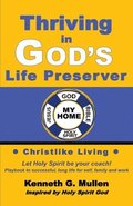 Thriving in God's Life Preserver: Your Personal Playbook to Coach Yourself to Live the Way God Designed You to Live