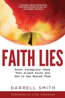 Darrell Smith - Faith Lies: Seven Incomplete Ideas That Hijack Faith and How to See Beyond Them, Häftad