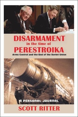 Scott Ritter - Disarmament in the Time of Perestroika: Arms Control and the End of the Soviet Union, Häftad