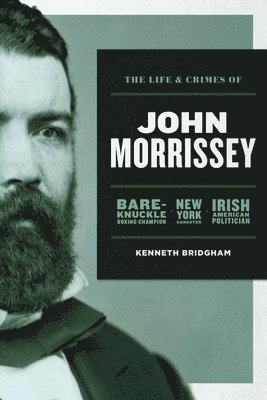 Kenneth Bridgham - Life and Crimes of John Morrissey, Häftad