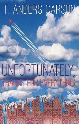 T Anders Carson - Unfortunately, Thanks for Everything, Häftad