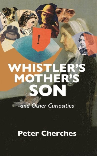 Peter Cherches - Whistler's Mother's Son and Other Curiosities, E-bok